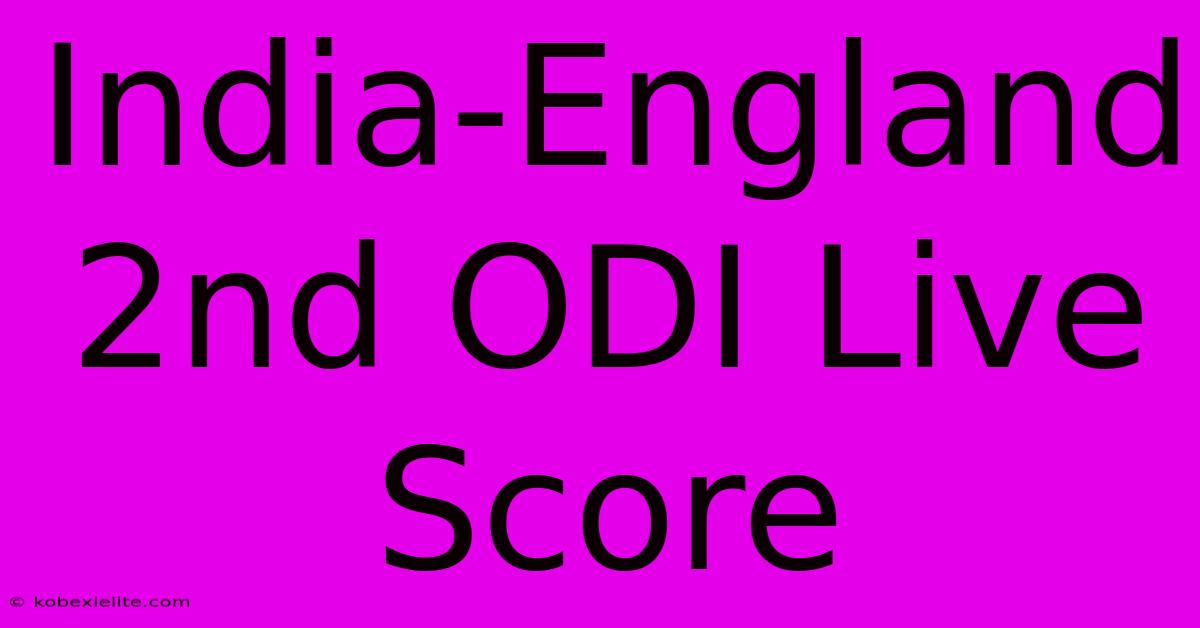 India-England 2nd ODI Live Score