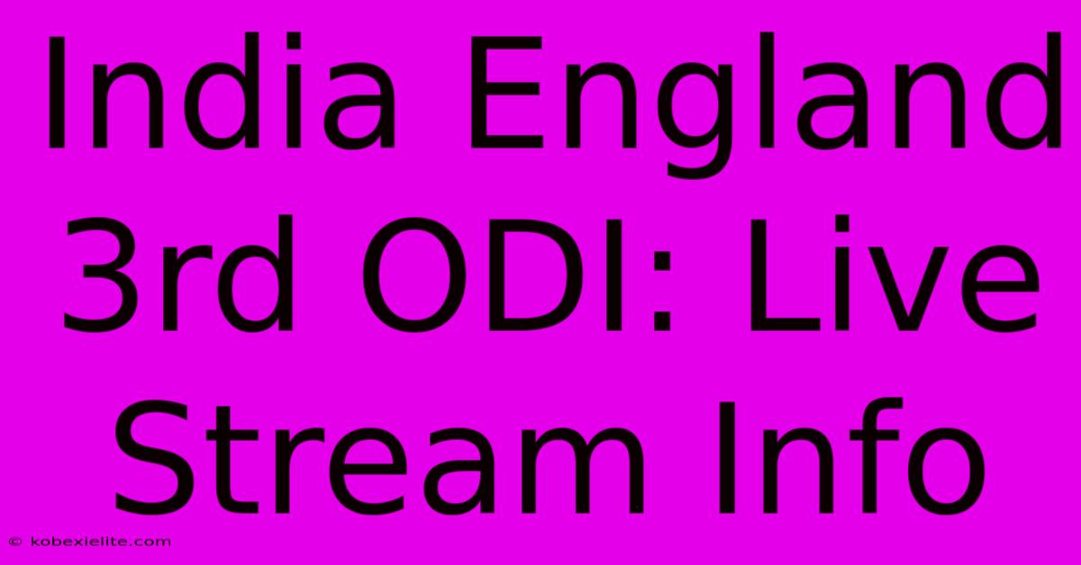 India England 3rd ODI: Live Stream Info