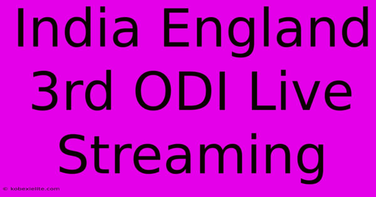 India England 3rd ODI Live Streaming