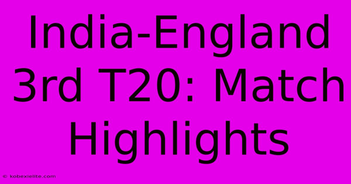 India-England 3rd T20: Match Highlights