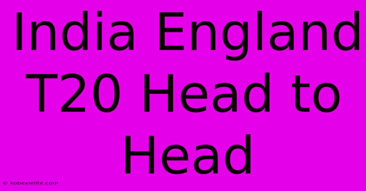 India England T20 Head To Head