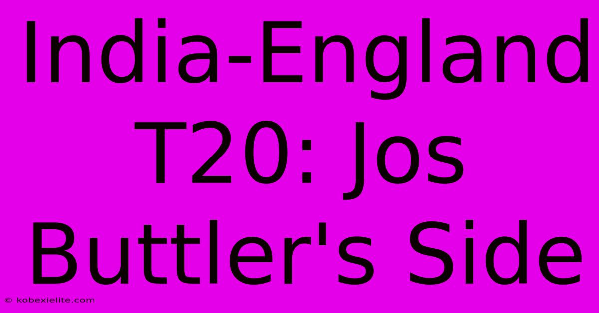 India-England T20: Jos Buttler's Side