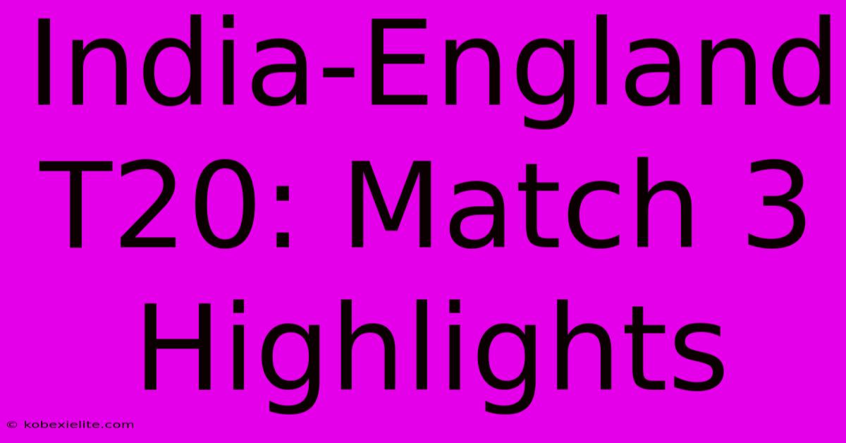 India-England T20: Match 3 Highlights