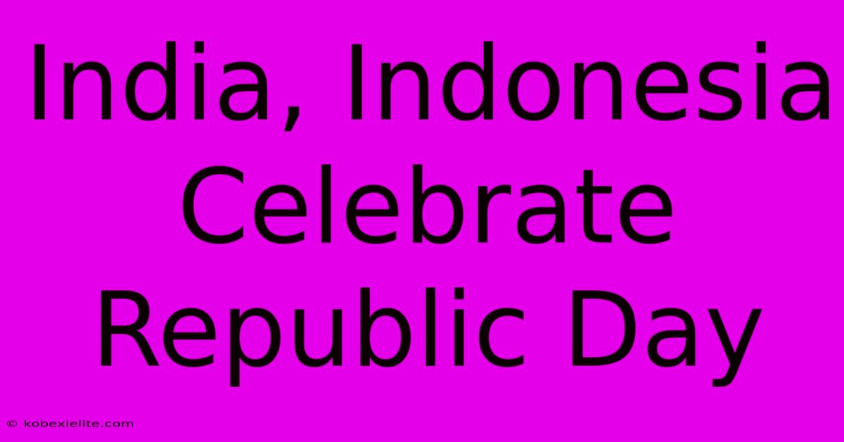 India, Indonesia Celebrate Republic Day