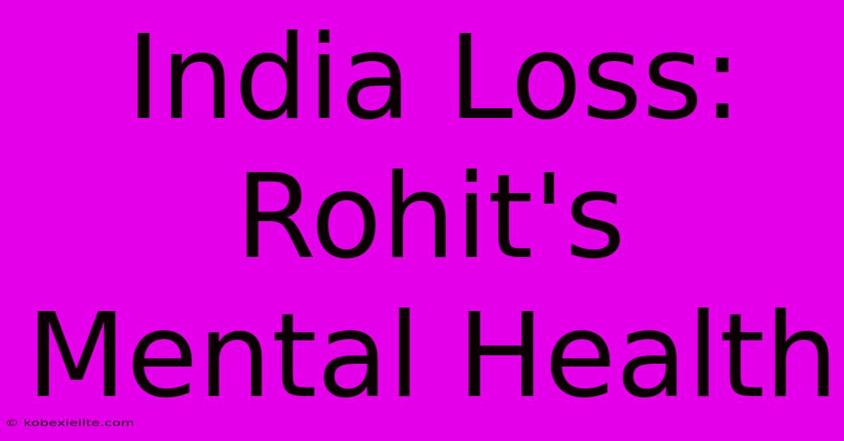 India Loss: Rohit's Mental Health