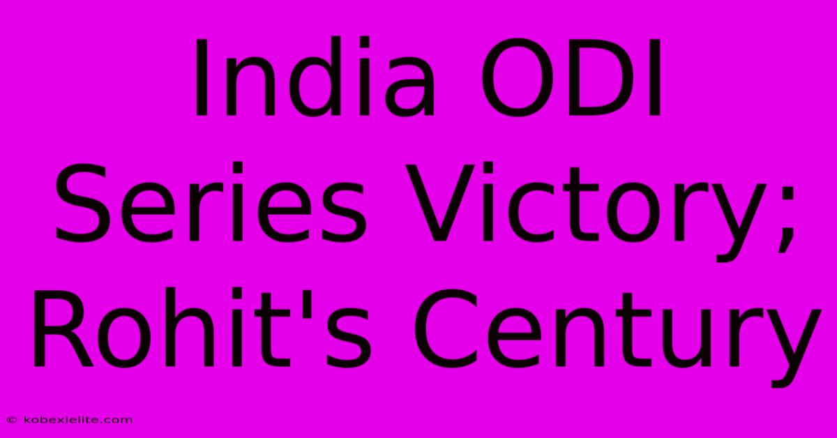 India ODI Series Victory; Rohit's Century