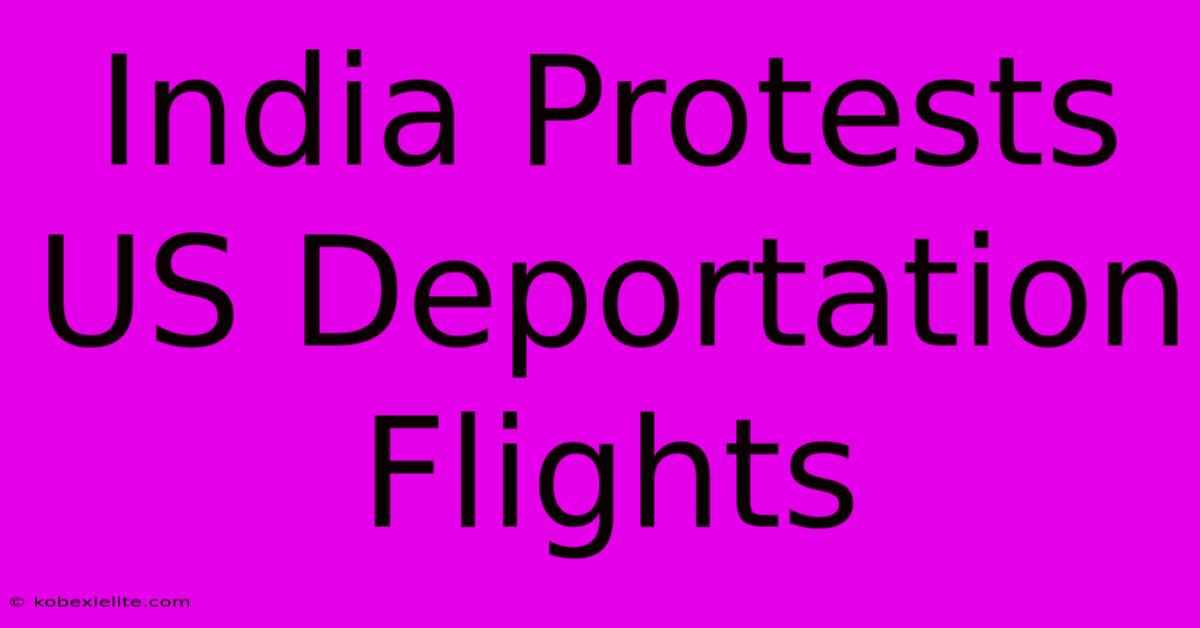 India Protests US Deportation Flights