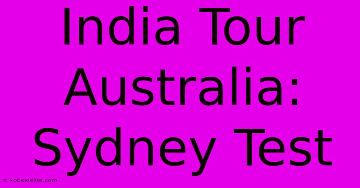 India Tour Australia: Sydney Test