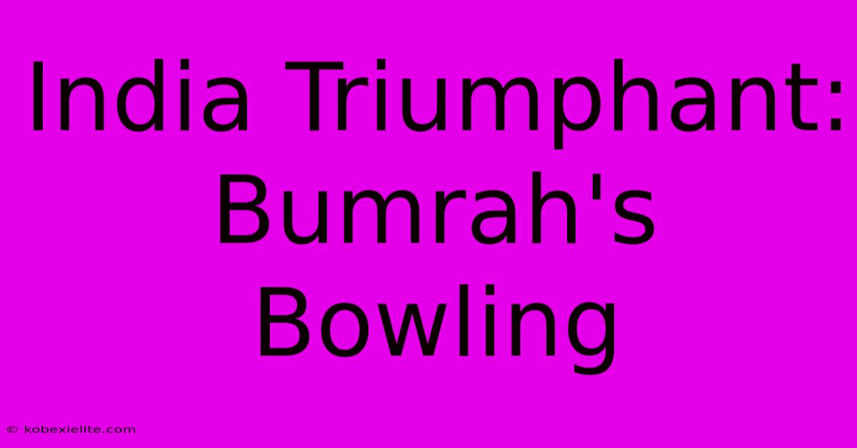 India Triumphant: Bumrah's Bowling