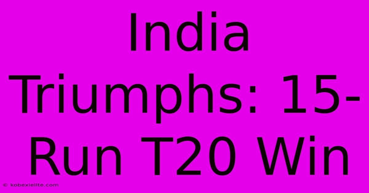 India Triumphs: 15-Run T20 Win