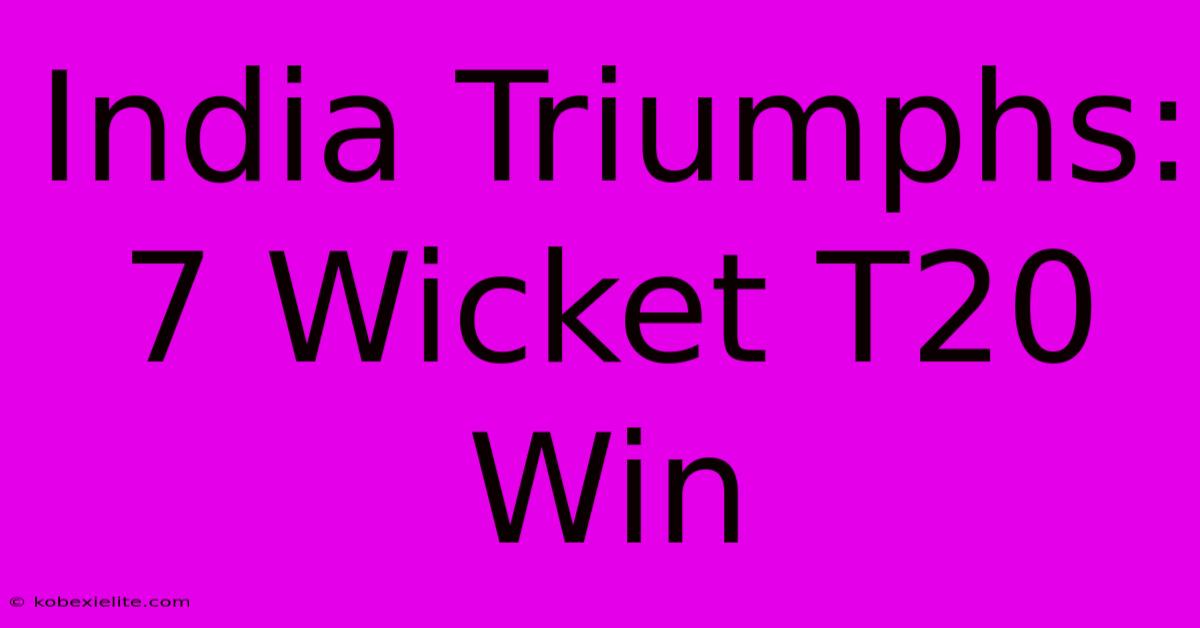 India Triumphs: 7 Wicket T20 Win