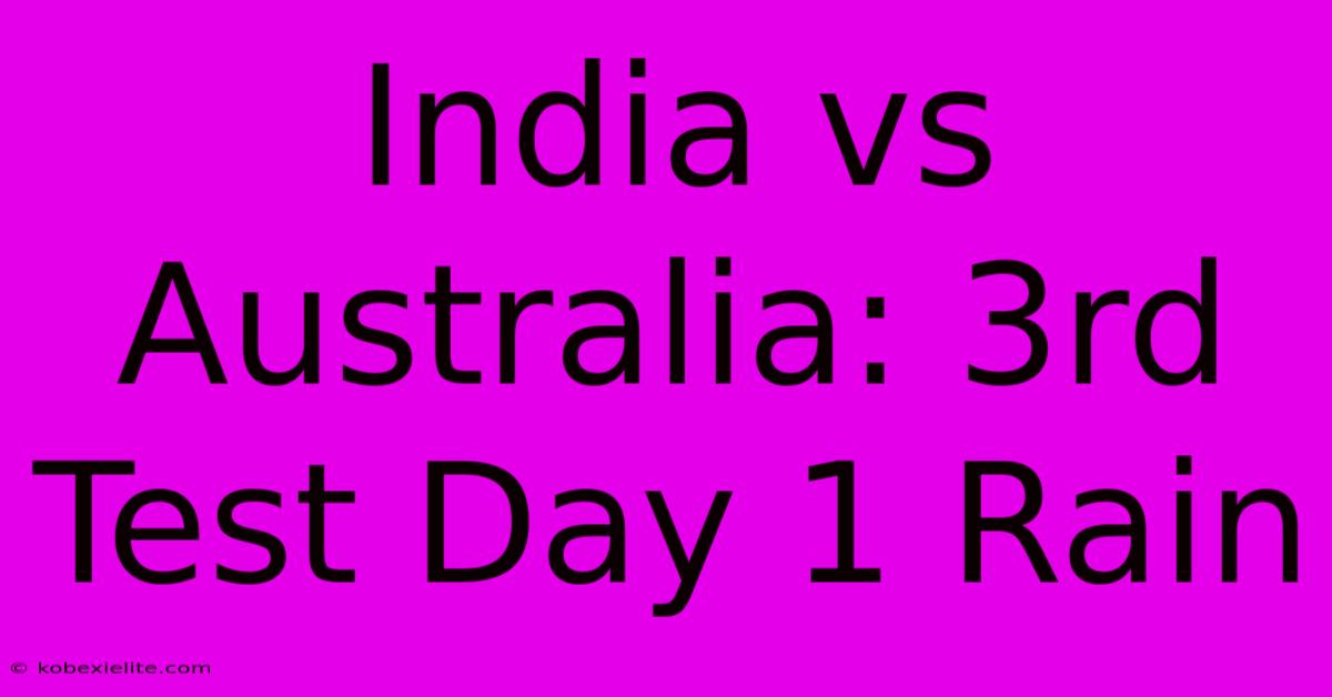 India Vs Australia: 3rd Test Day 1 Rain India Vs Australia: 3rd Test Day 1 Rain