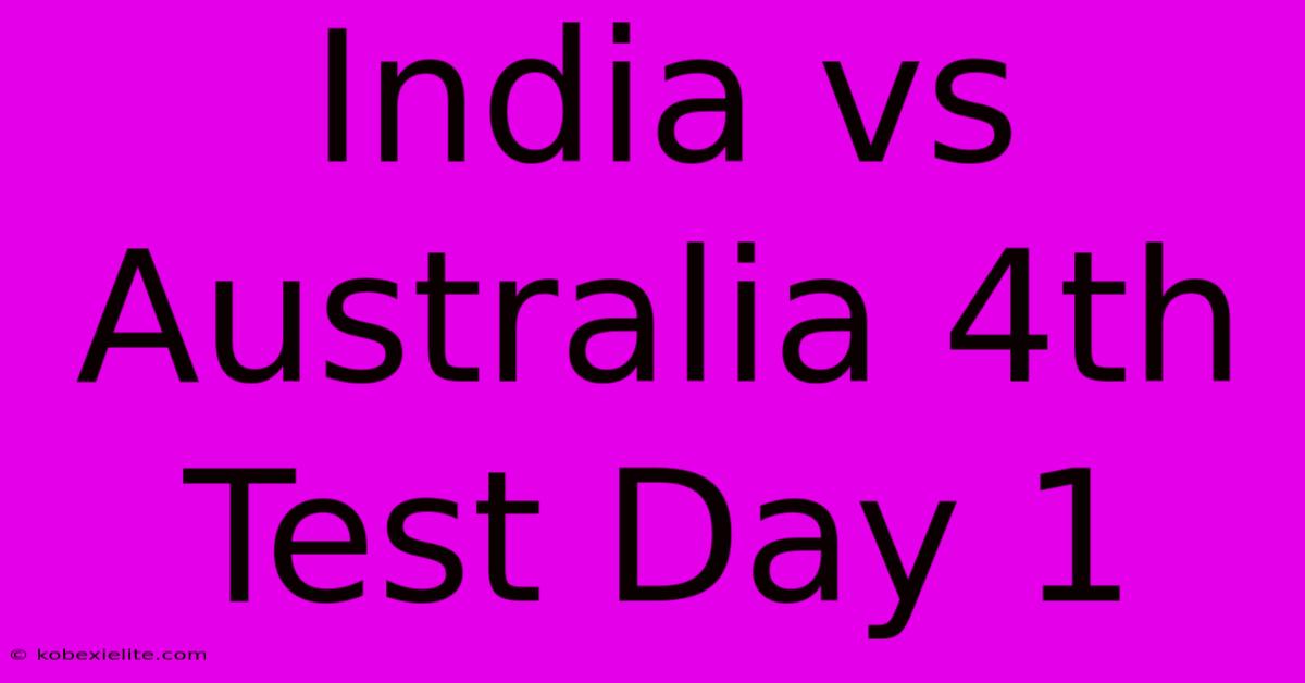 India Vs Australia 4th Test Day 1