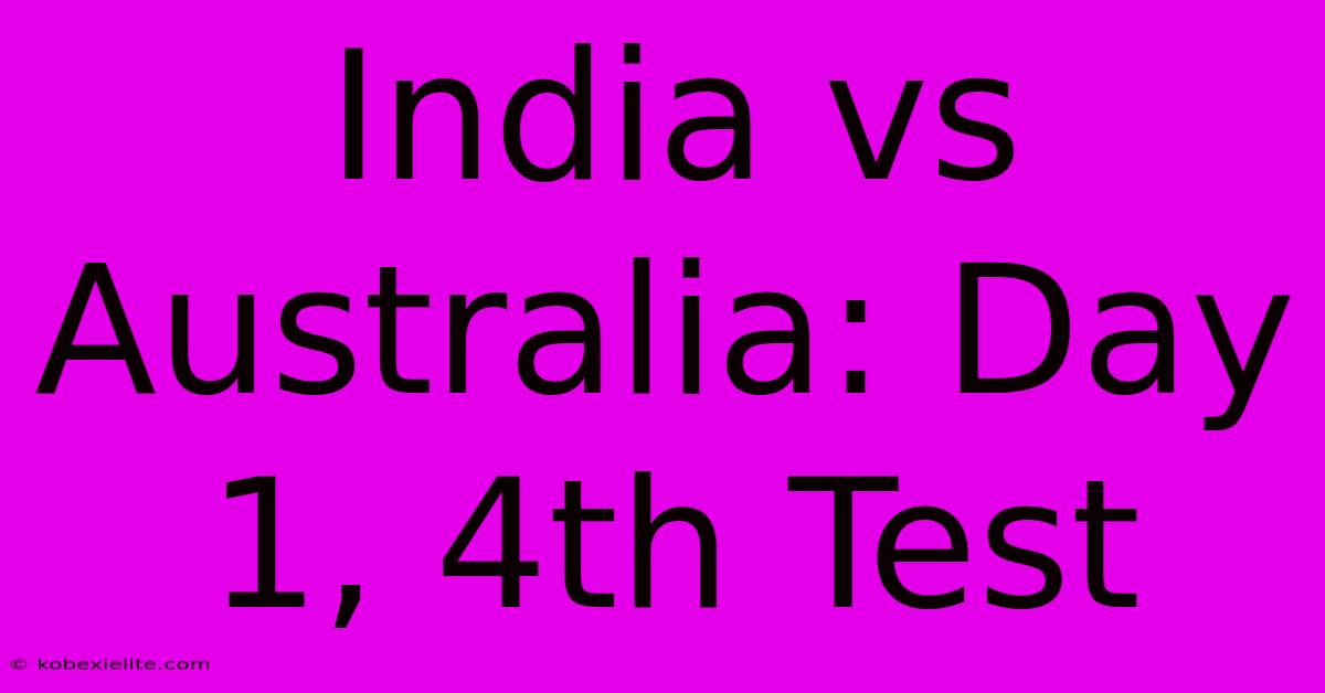 India Vs Australia: Day 1, 4th Test