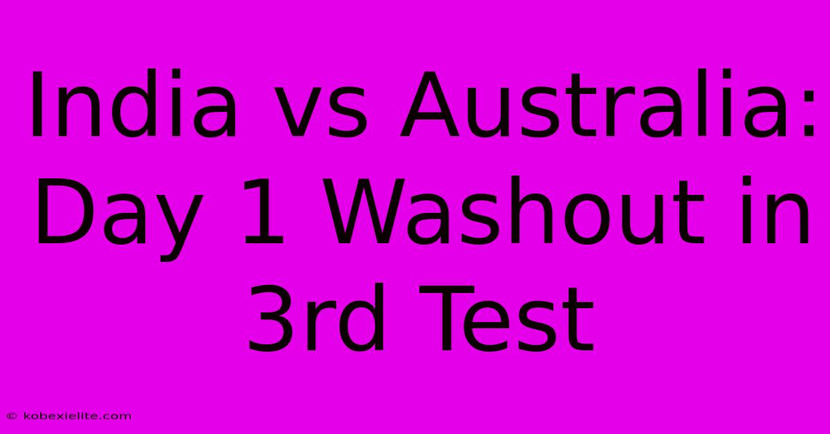 India Vs Australia: Day 1 Washout In 3rd Test India Vs Australia: Day 1 Washout In 3rd Test