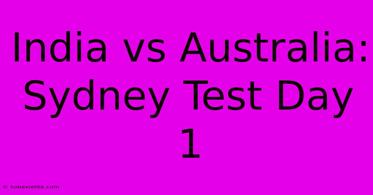 India Vs Australia: Sydney Test Day 1