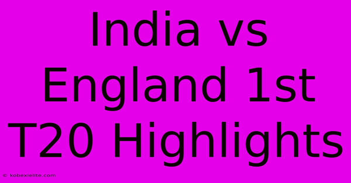 India Vs England 1st T20 Highlights