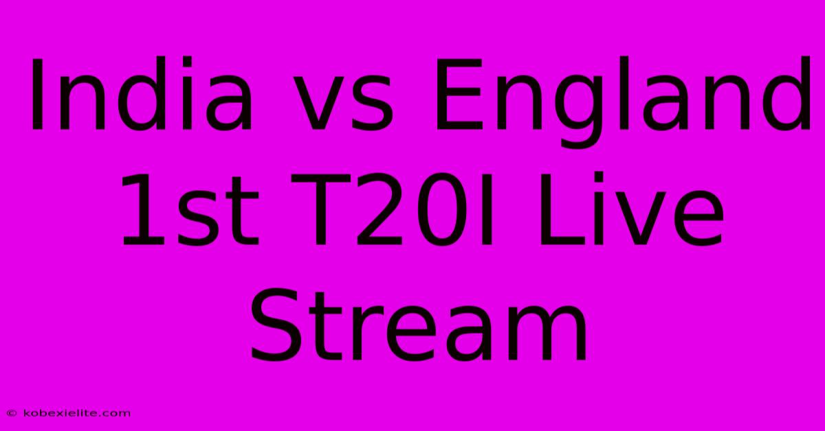 India Vs England 1st T20I Live Stream