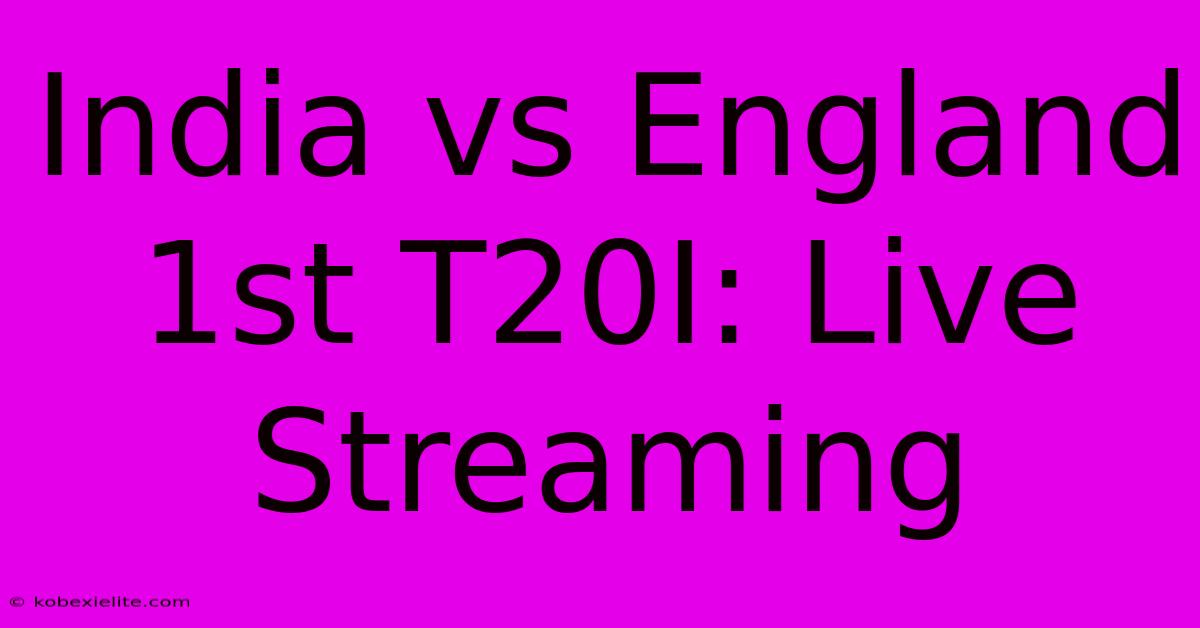 India Vs England 1st T20I: Live Streaming