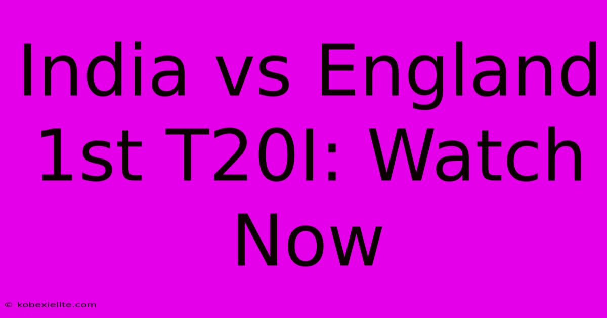 India Vs England 1st T20I: Watch Now