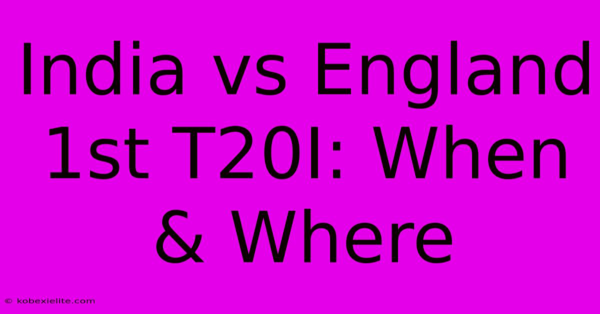 India Vs England 1st T20I: When & Where