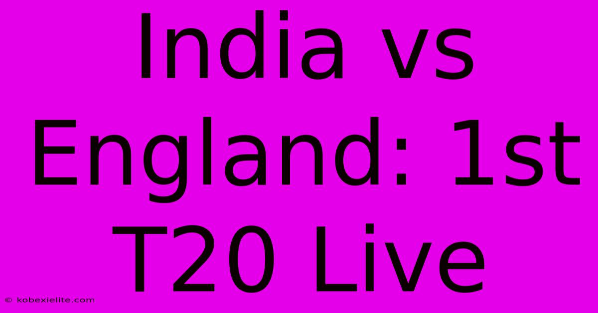 India Vs England: 1st T20 Live