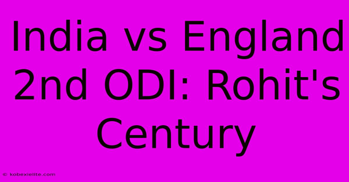 India Vs England 2nd ODI: Rohit's Century