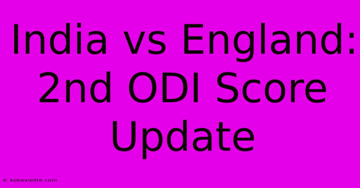 India Vs England: 2nd ODI Score Update