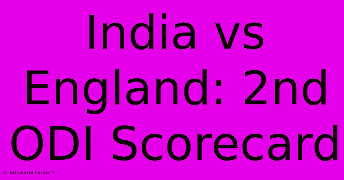 India Vs England: 2nd ODI Scorecard