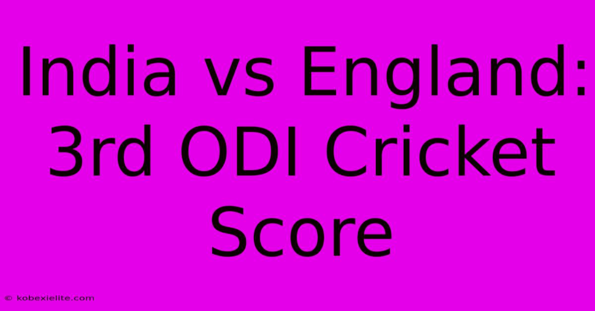 India Vs England: 3rd ODI Cricket Score