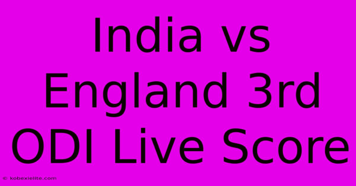 India Vs England 3rd ODI Live Score