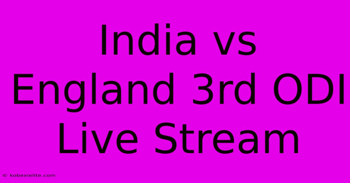 India Vs England 3rd ODI Live Stream