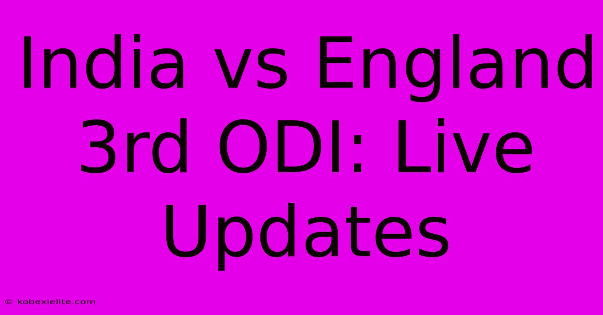 India Vs England 3rd ODI: Live Updates