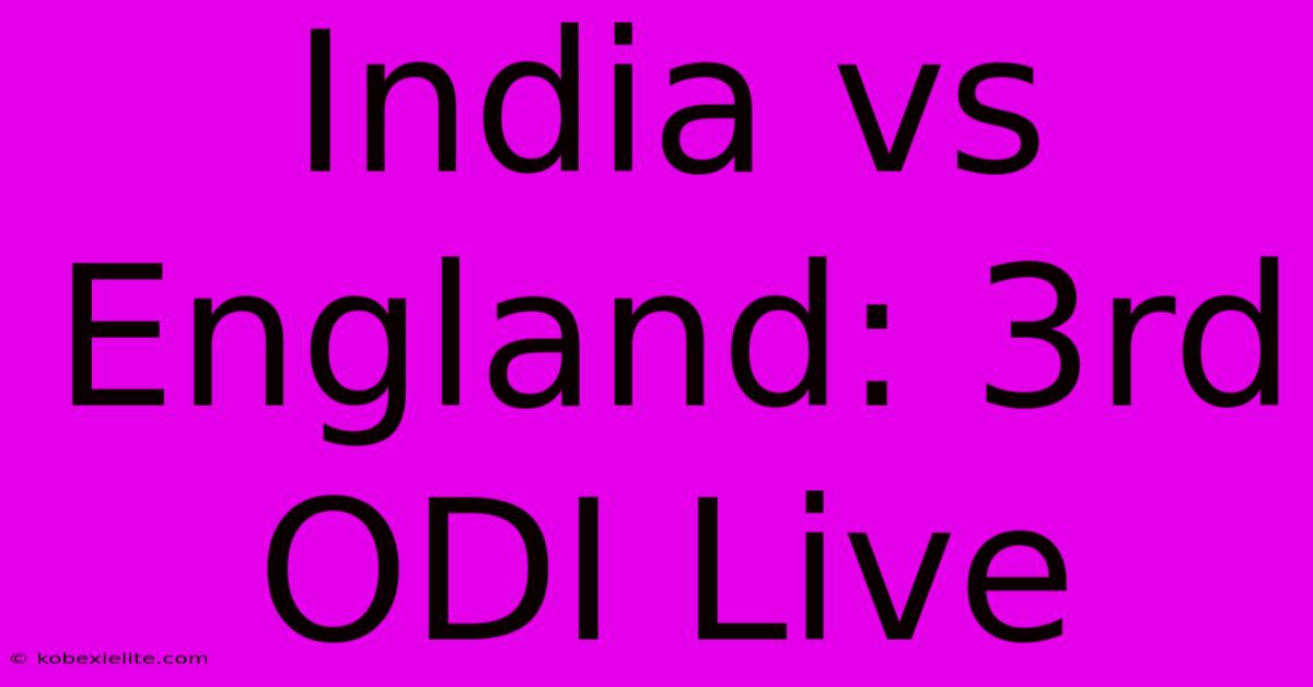 India Vs England: 3rd ODI Live