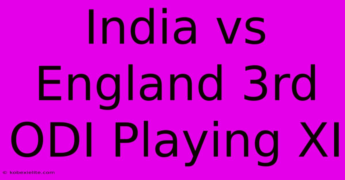 India Vs England 3rd ODI Playing XI