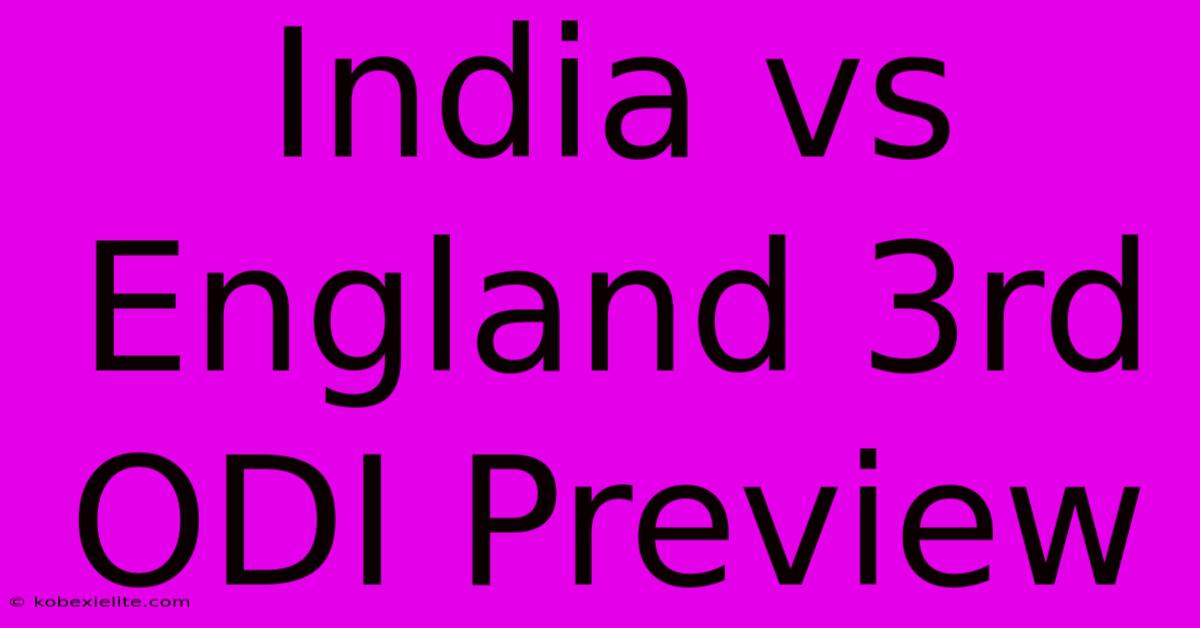 India Vs England 3rd ODI Preview