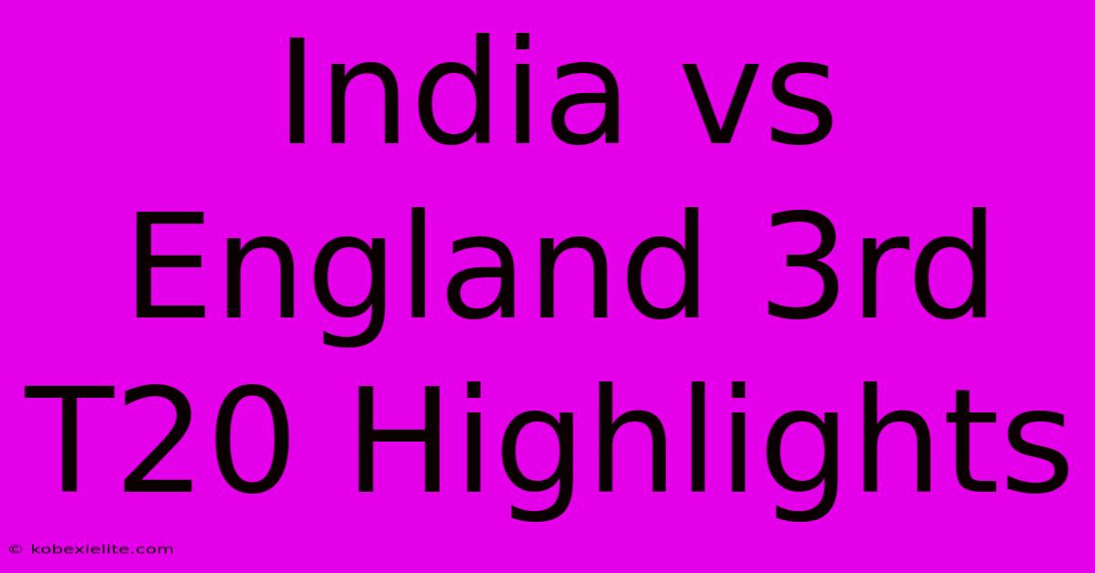 India Vs England 3rd T20 Highlights