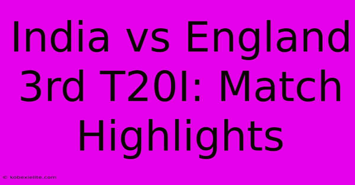 India Vs England 3rd T20I: Match Highlights