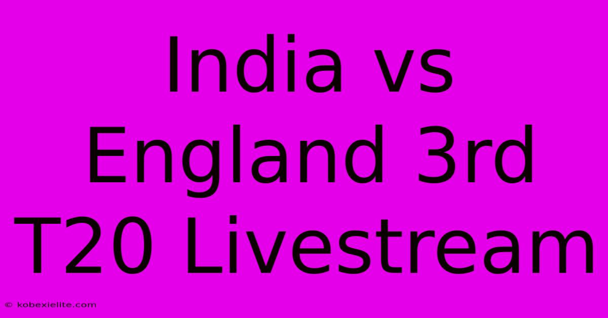 India Vs England 3rd T20 Livestream