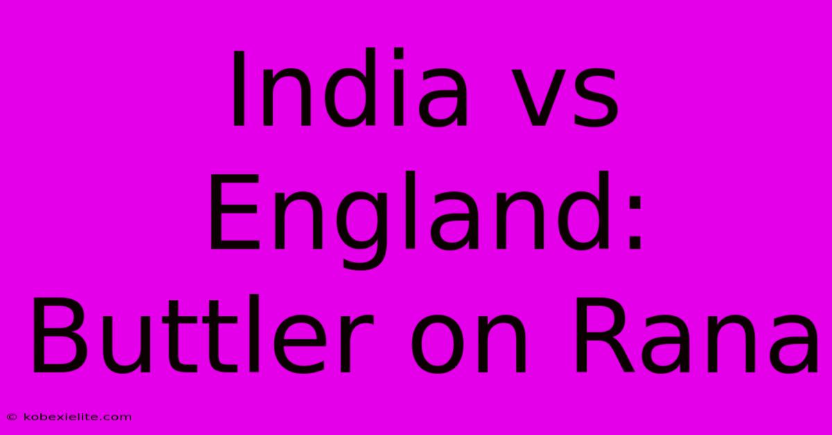 India Vs England: Buttler On Rana