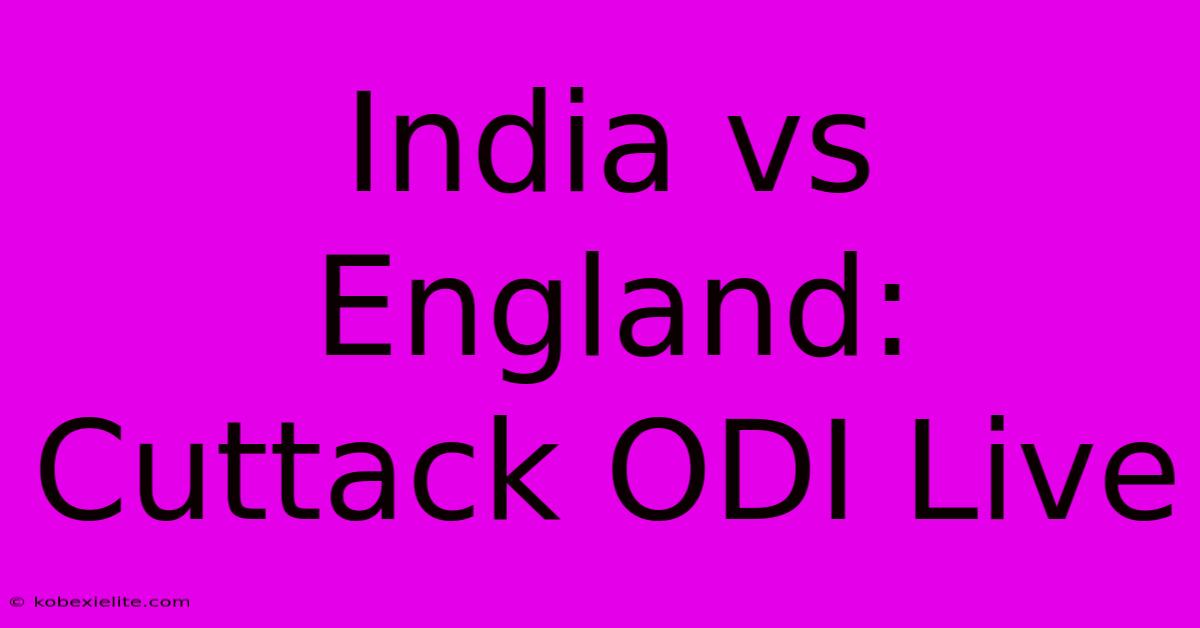 India Vs England: Cuttack ODI Live