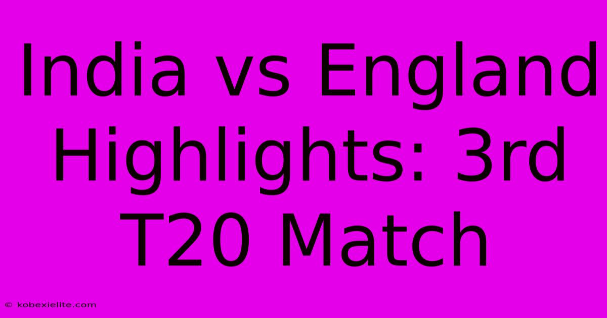 India Vs England Highlights: 3rd T20 Match