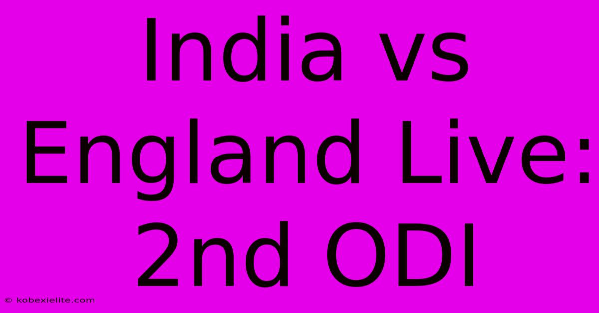 India Vs England Live: 2nd ODI