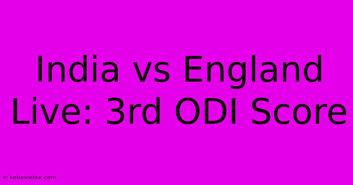 India Vs England Live: 3rd ODI Score