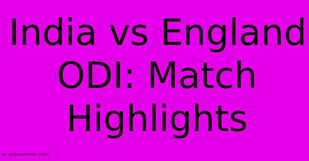 India Vs England ODI: Match Highlights