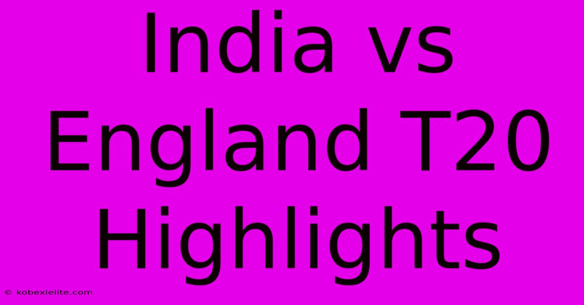 India Vs England T20 Highlights