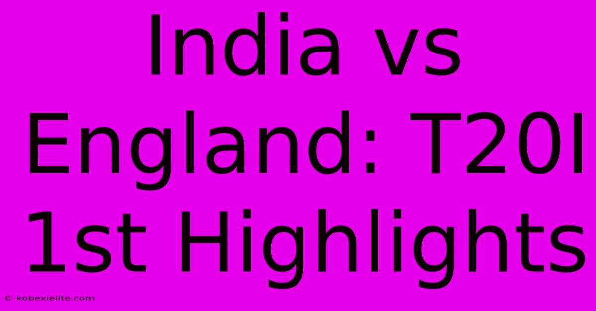 India Vs England: T20I 1st Highlights