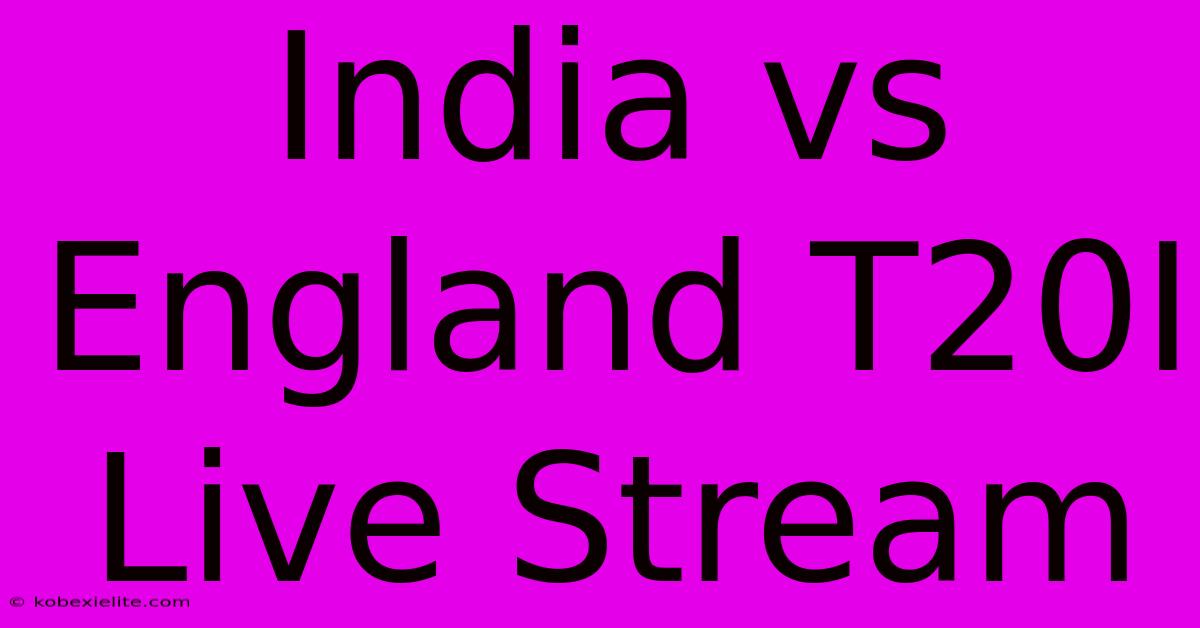 India Vs England T20I Live Stream