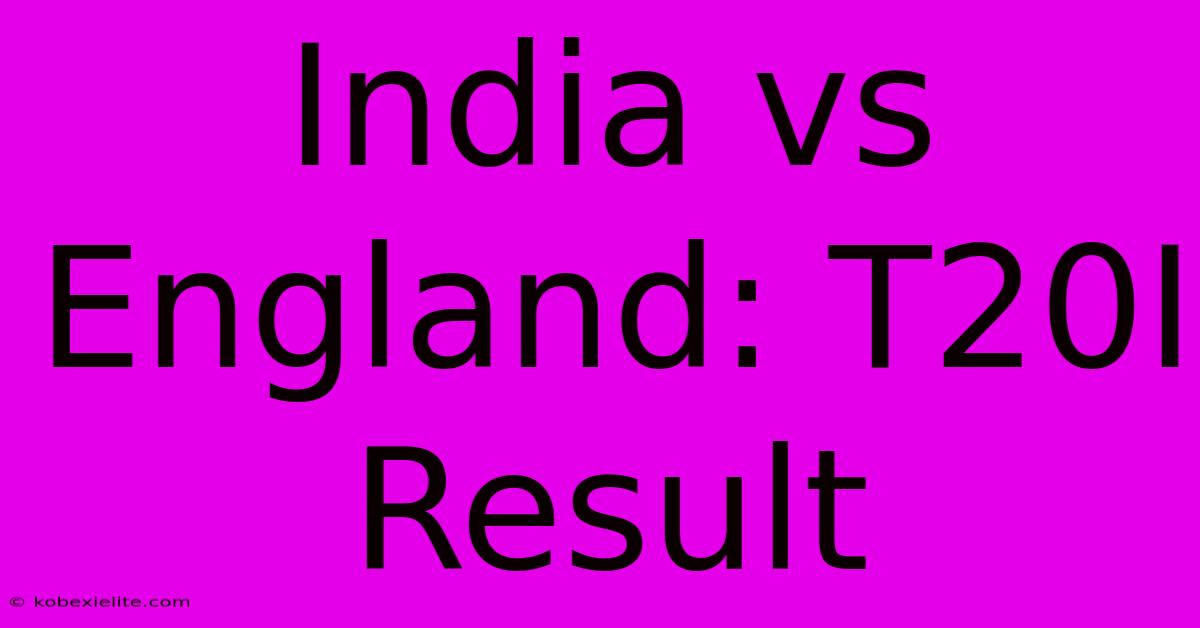 India Vs England: T20I Result