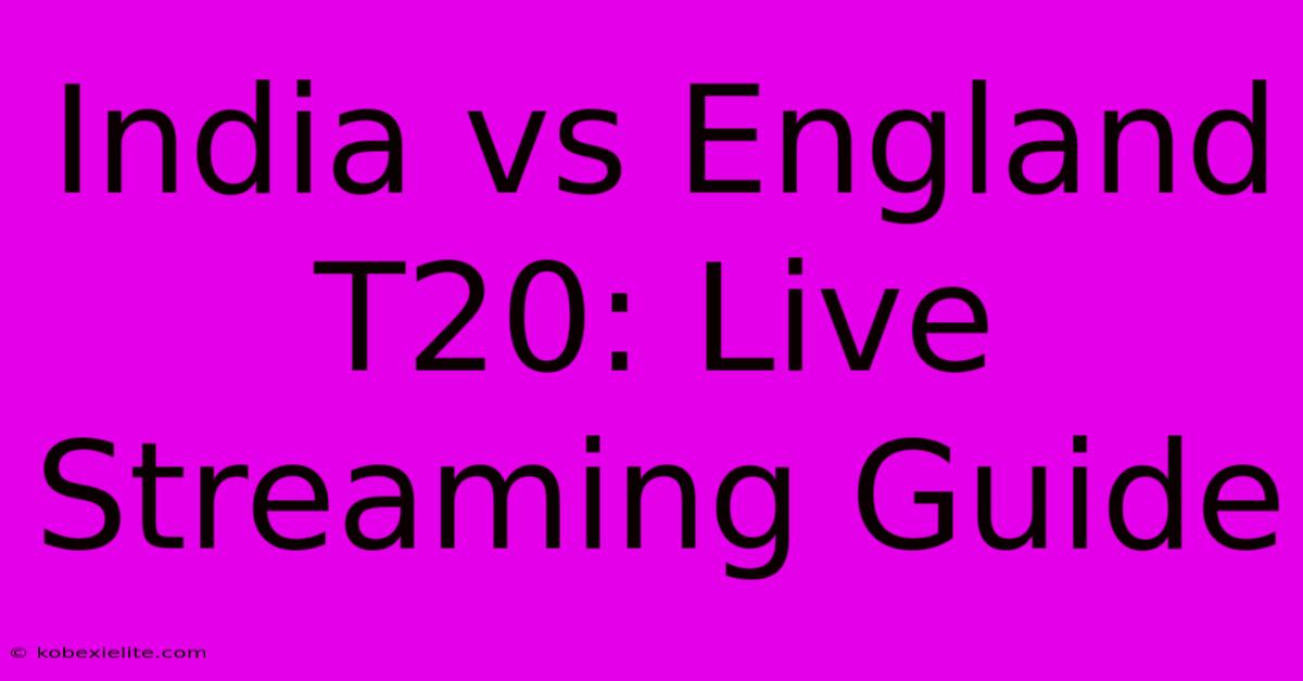 India Vs England T20: Live Streaming Guide